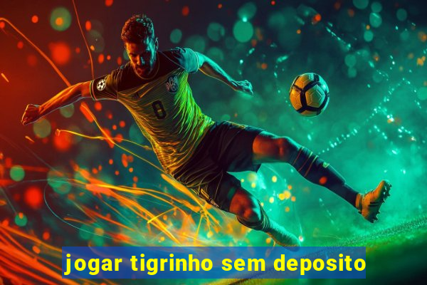 jogar tigrinho sem deposito